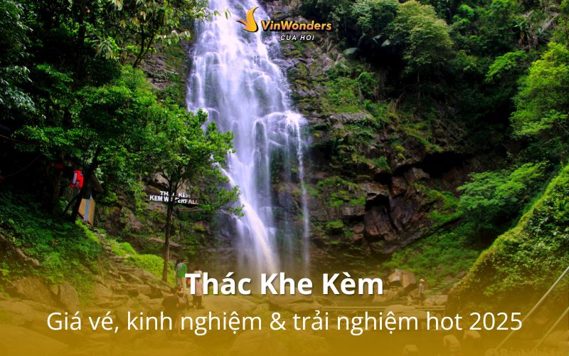 Thác Khe Kèm: Giá vé, kinh nghiệm & trải nghiệm hot 2025